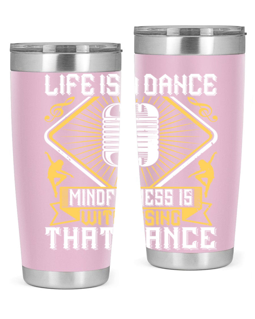 Life is a dance Mindfulness is witnessing that dance 24#- dance- Tumbler