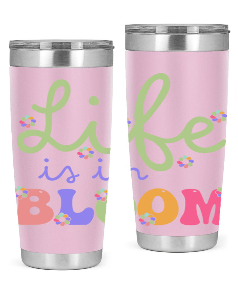 Life is in bloom 298#- spring- Tumbler