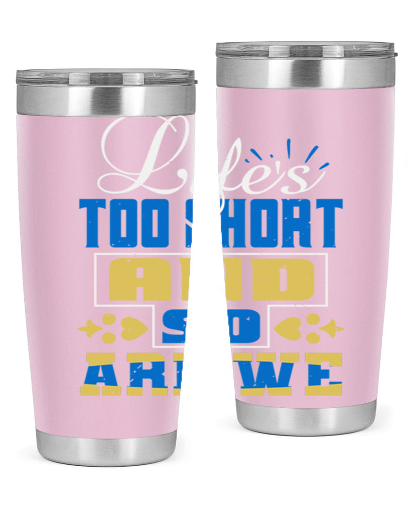 Life’s too short and so are we Style 88#- Best Friend- Tumbler