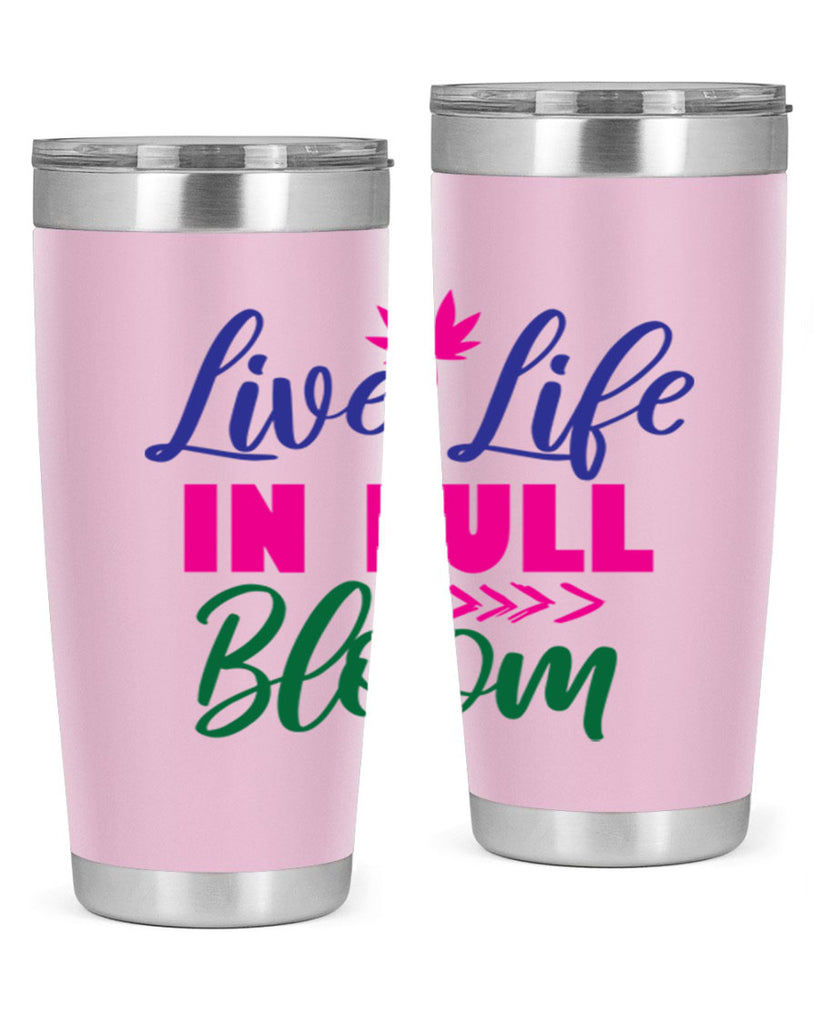 Live Life In Full Bloom 302#- spring- Tumbler