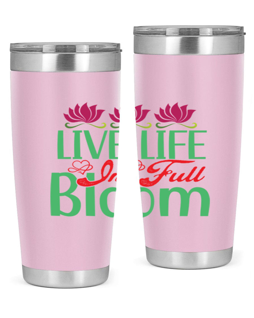 Live Life In Full Bloom 303#- spring- Tumbler