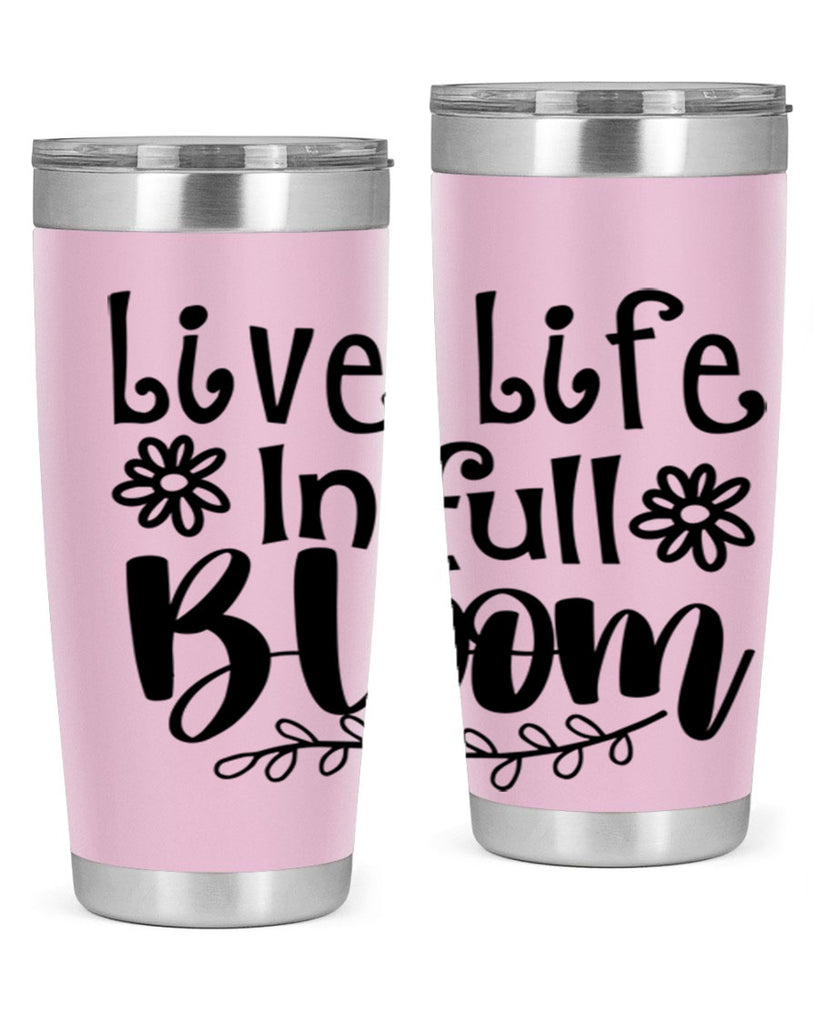 Live life in full bloom 306#- spring- Tumbler
