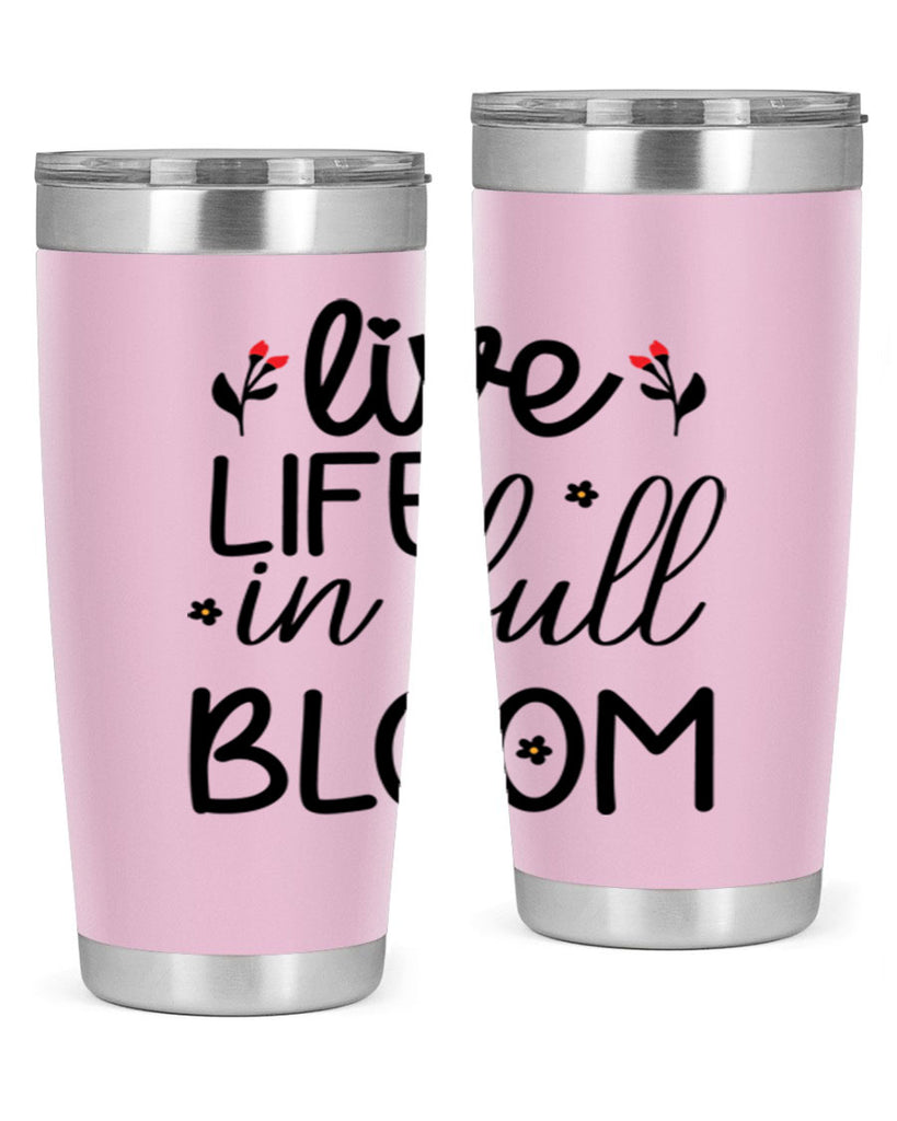 Live life in full bloom 307#- spring- Tumbler