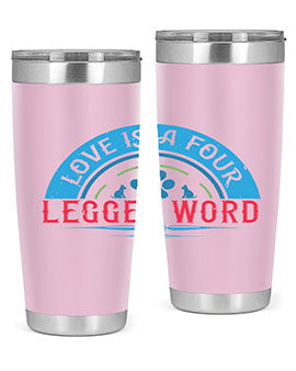 Love Is a Four Legged Word Style 165#- dog- Tumbler