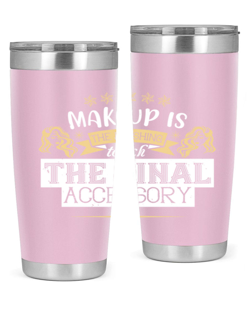 Makeup is the finishing touch the final accessory Style 191#- make up- Tumbler