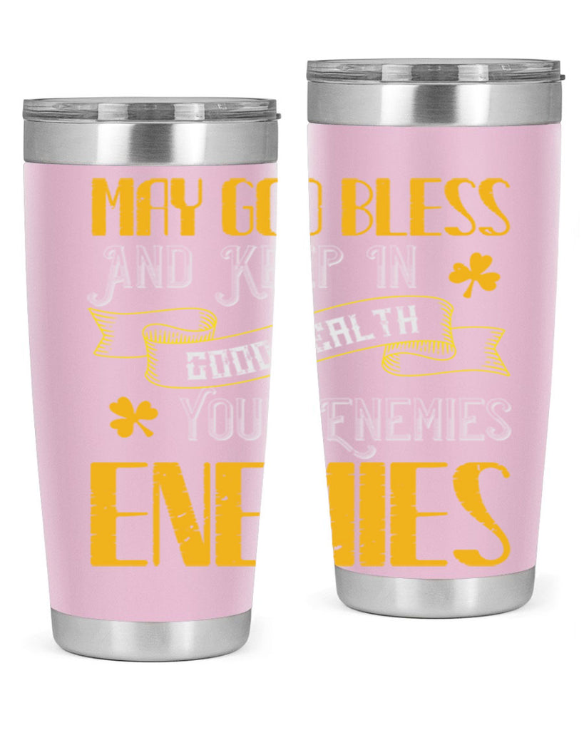 May God bless and keep in good health your enemies’ enemies Style 117#- St Patricks Day- Tumbler