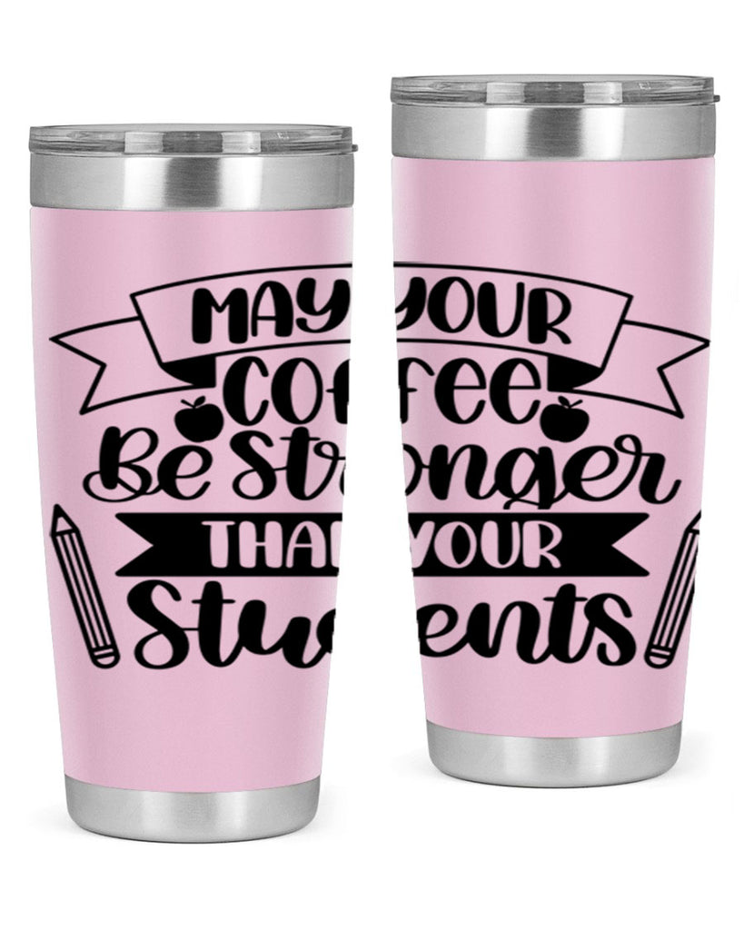 May Your Coffee Be Style 66#- teacher- tumbler