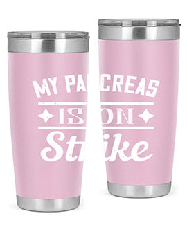 My Pancreas Is On Strike Style 21#- diabetes- Tumbler