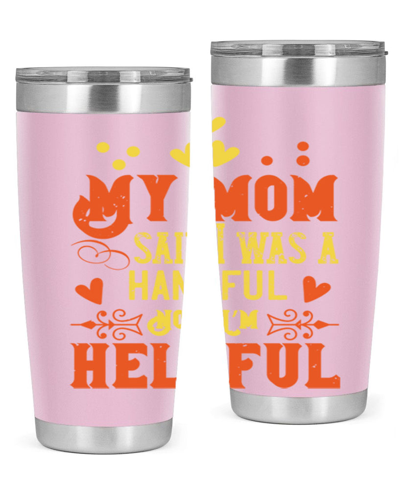 My mom said I was a handful Now I’m helpful Style 25#- baby- Tumbler