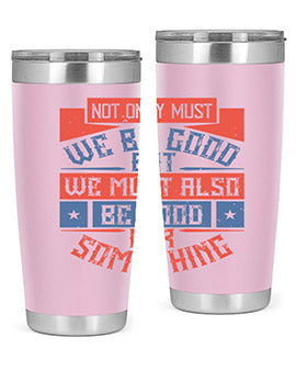 Not only must we be good but we must also be good for something Style 40#- volunteer- Tumbler