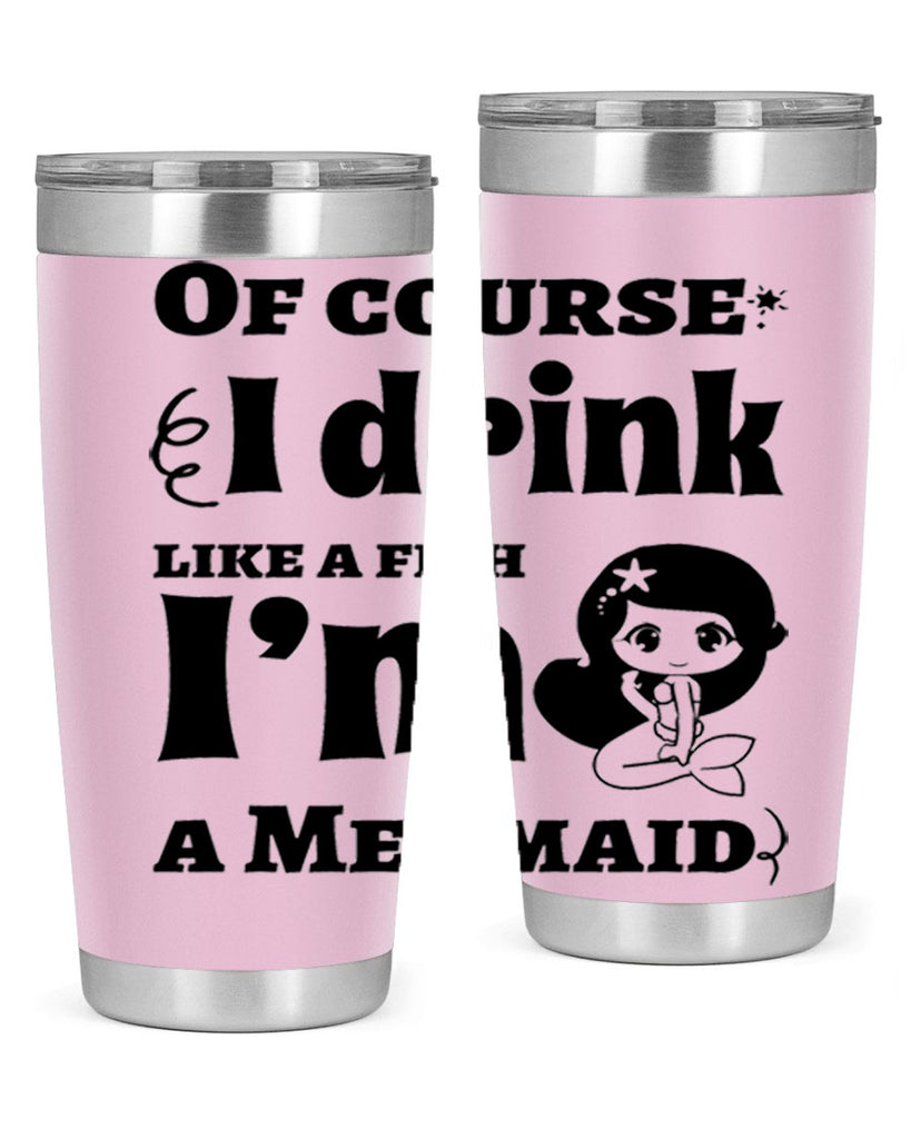 Of course I drink like 525#- mermaid- Tumbler