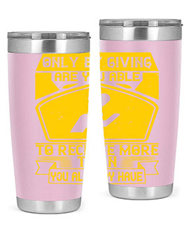 Only by giving are you able to receive more than you already have Style 38#- volunteer- Tumbler