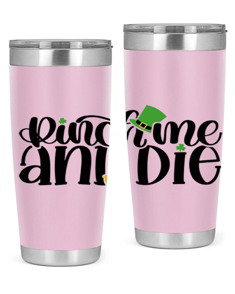 Pinch Me And Die Style 39#- St Patricks Day- Tumbler