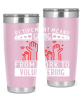 Retirement Means Going From Work To Volunteering Style 31#- volunteer- Tumbler