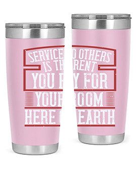 Service to others is the rent you pay for your room here on Earth Style 30#- volunteer- Tumbler