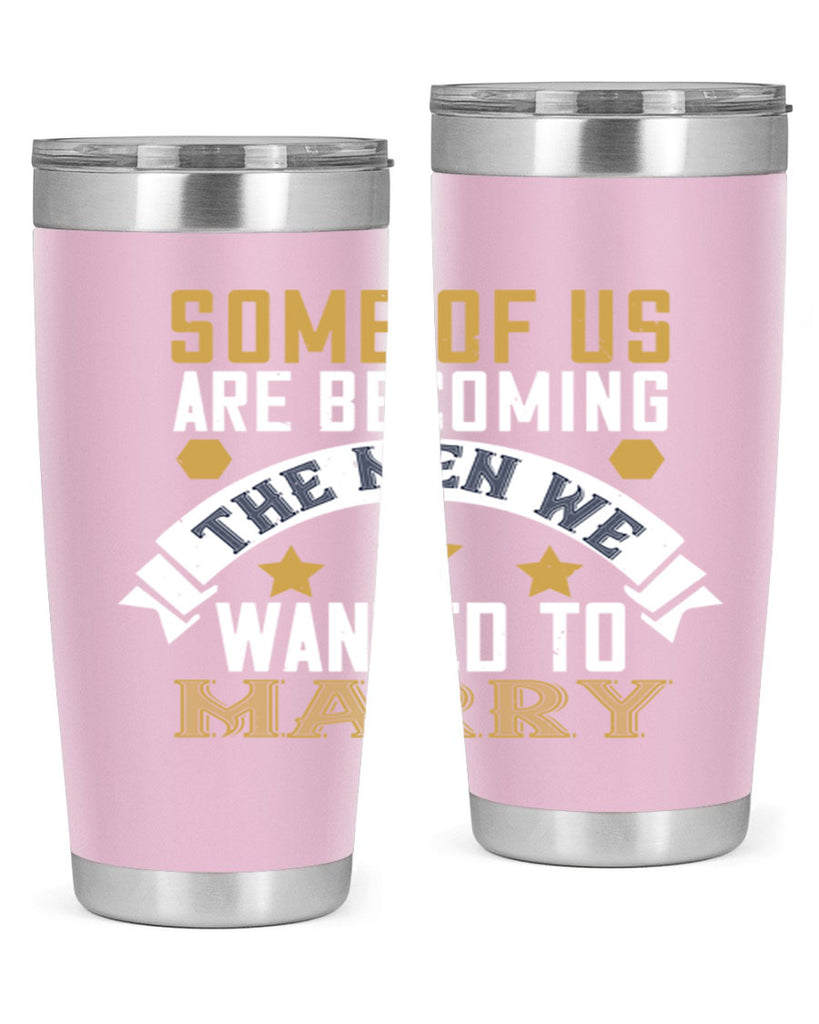 Some of us are becoming the men we Style 35#- womens day- Tumbler