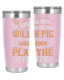 Teach him how you will a pig will never play the flutee Style 26#- pig- Tumbler