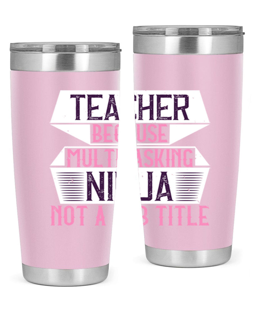 Teacher Because Multitasking Ninja Not A Job Title Style 16#- teacher- tumbler