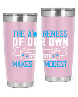 The awareness of our own strength makes us modest Style 27#- self awareness- Tumbler