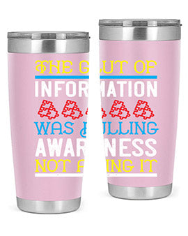 The glut of information was dulling awareness not aiding it Style 21#- self awareness- Tumbler