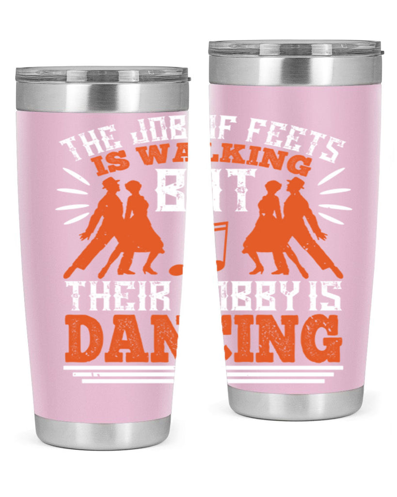 The job of feets is walking but their hobby is dancing 37#- dance- Tumbler