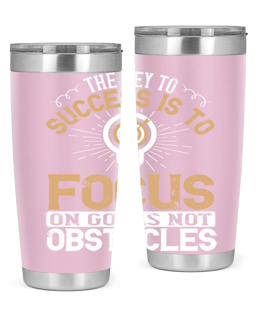 The key to success is to focus on goals not obstacles Style 18#- motivation- Tumbler
