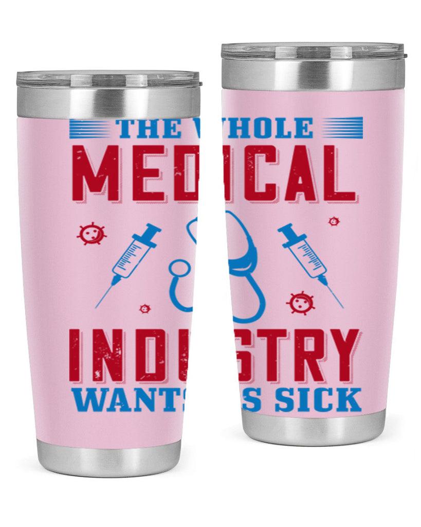 The whole medical industry wants us sick Style 14#- medical- tumbler