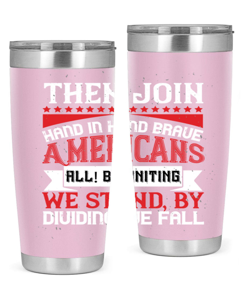 Then join hand in hand brave Americans all By uniting we stand by dividing we fall Style 193#- Fourt Of July- Tumbler