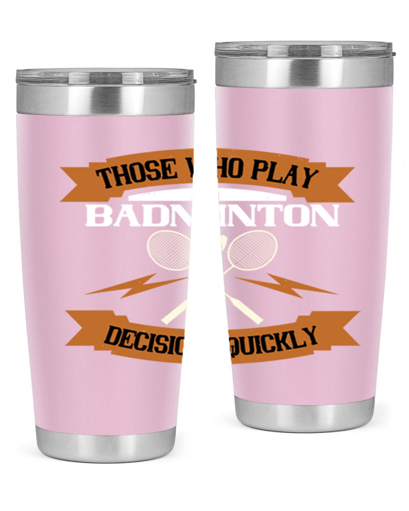 Those who play badminton well take decisions 1792#- badminton- Tumbler