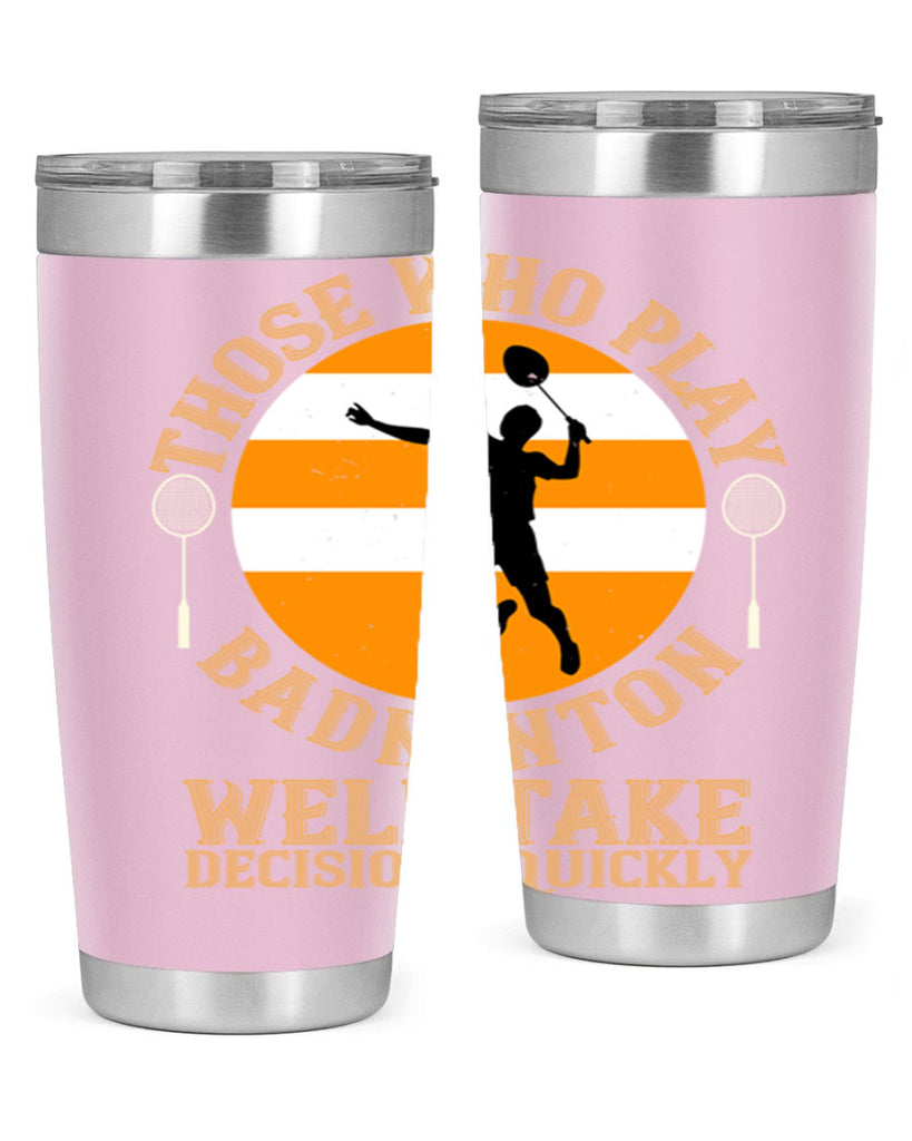 Those who play badminton well take decisions quickly 1802#- badminton- Tumbler