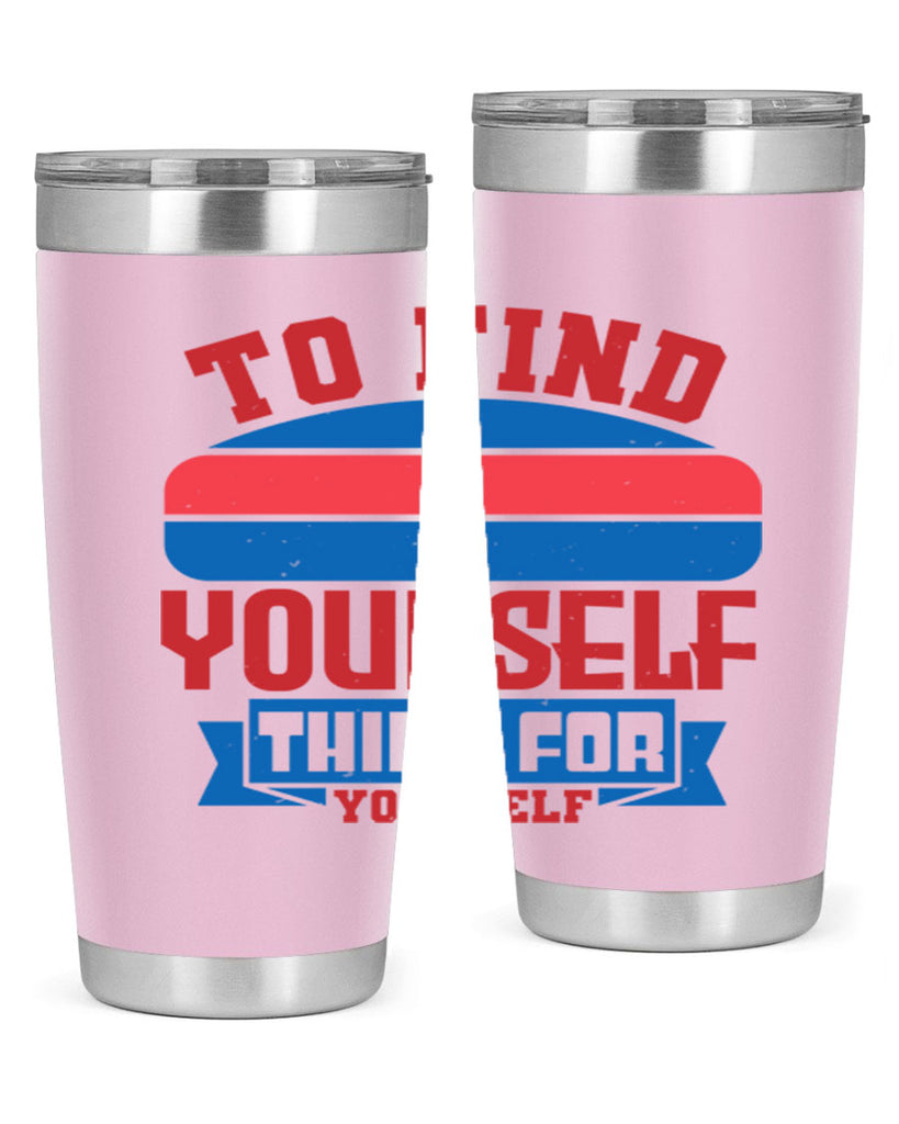 To find yourself think for yourself Style 47#- Fourt Of July- Tumbler