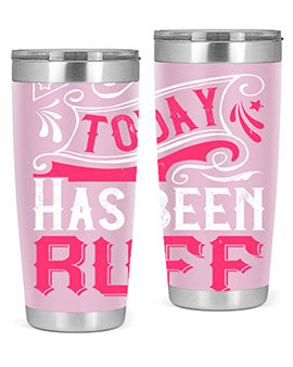 Today Has Been Ruff Style 14#- dog- Tumbler