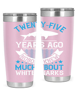 Twentyfive years ago nobody knew much about white sharks Style 10#- shark  fish- Tumbler