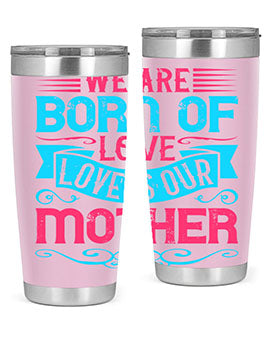 We are born of love Love is our mother Style 13#- dog- Tumbler