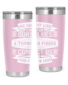 We cannot live only for ourselves A thousand fibers connect us with our fellow men Style 12#- volunteer- Tumbler