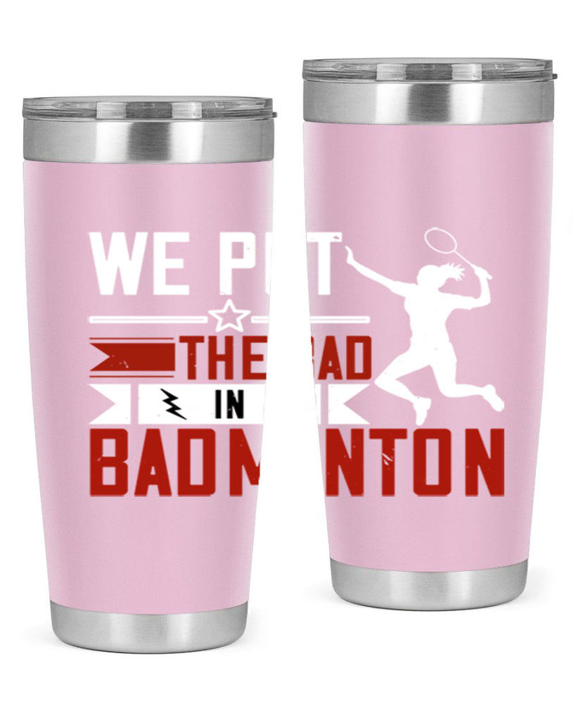 We put the Bad in Badminton 1772#- badminton- Tumbler