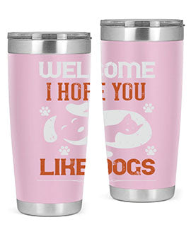 Welcome I Hope You Like Dogs Style 143#- dog- Tumbler