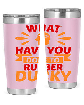 What Have You Done To Rubber Ducky Style 9#- duck- Tumbler