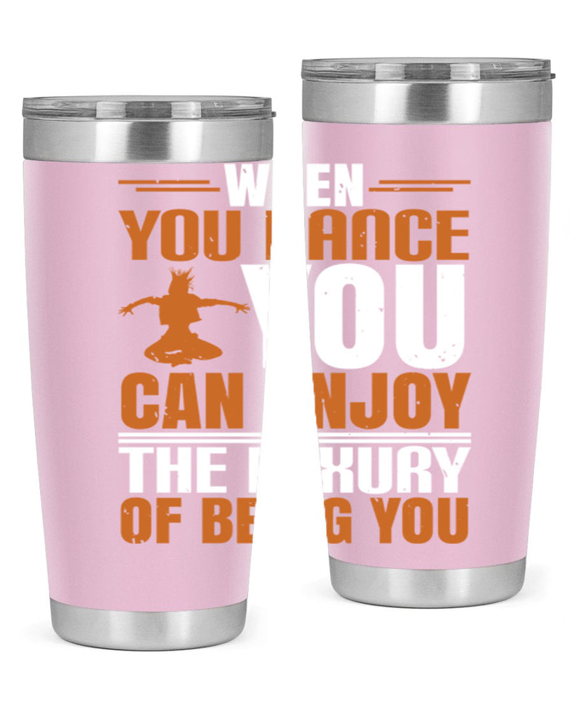 When you dance you can enjoy the luxury of being you 43#- dance- Tumbler