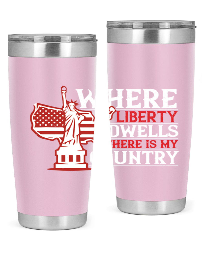 Where liberty dwells there is my country Style 199#- Fourt Of July- Tumbler