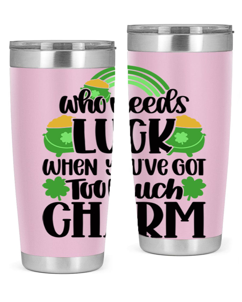 Who Needs Lucy Whem Youve Got Too Much Charm Style 13#- St Patricks Day- Tumbler