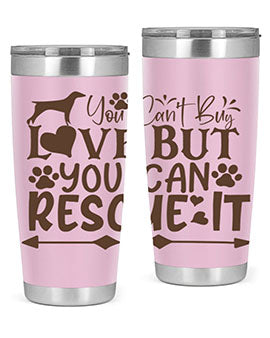 You Cant Buy Love But You Can Rescue It Style 55#- dog- Tumbler