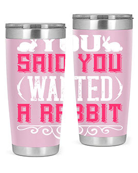 You Said You Wanted A Rabbit Style 5#- dog- Tumbler