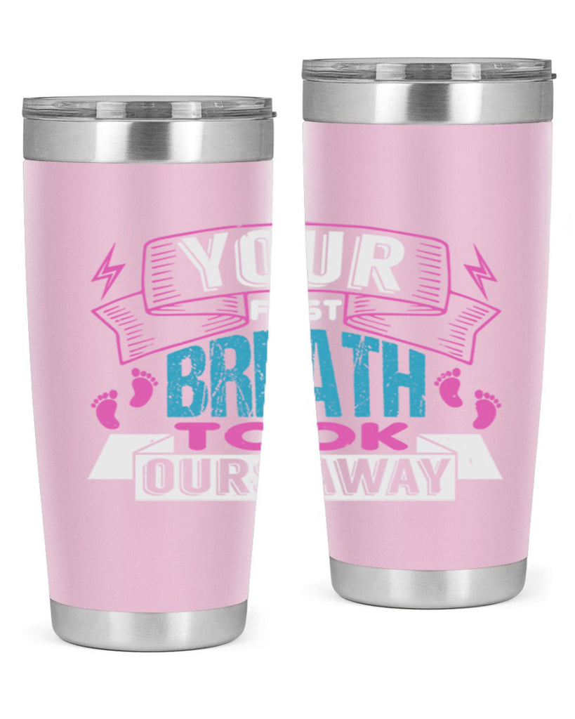Your first breath took ours away Style 159#- baby- tumbler