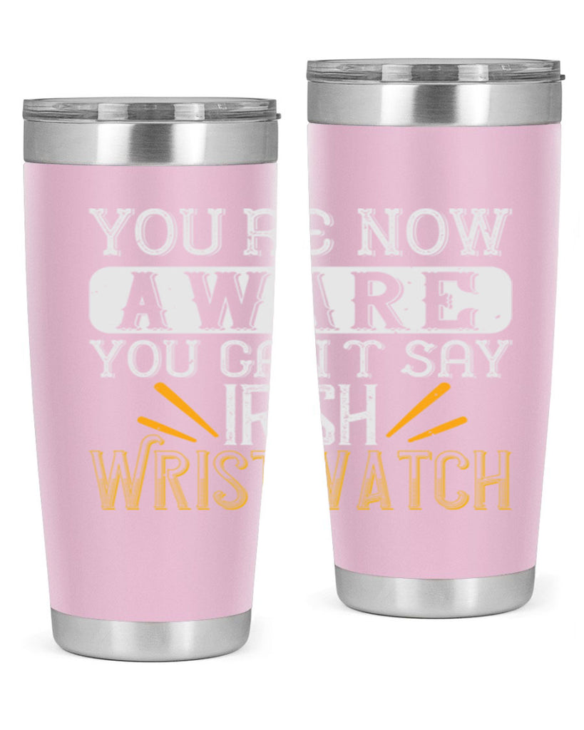 Youre now aware you cant say Irish Wristwatch Style 4#- St Patricks Day- Tumbler
