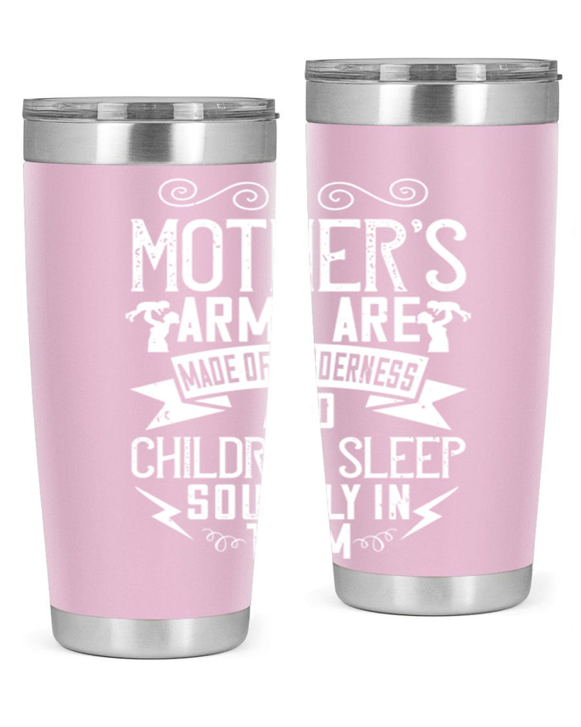 a mother’s arms are made of tenderness and children sleep soundly in them 236#- mom- Tumbler