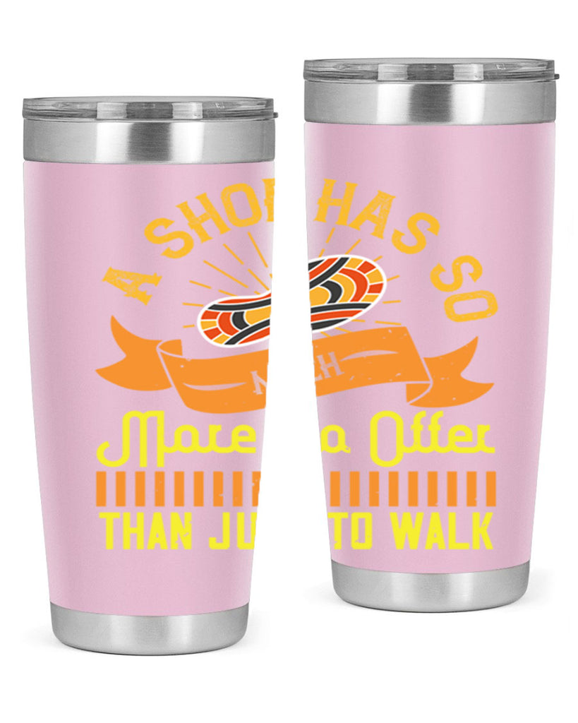 a shoe has so much more to offer than just to walk 96#- walking- Tumbler
