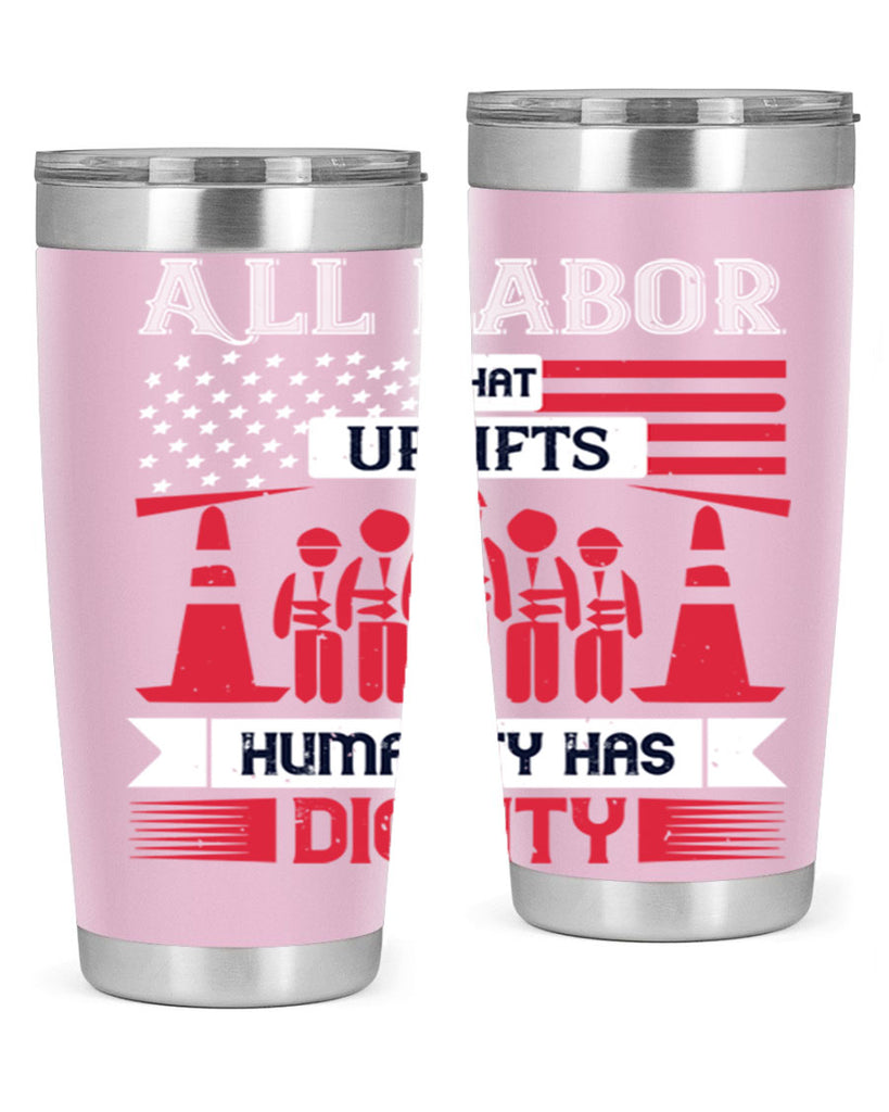 all labor that uplifts humanity has dignity 46#- labor day- Tumbler