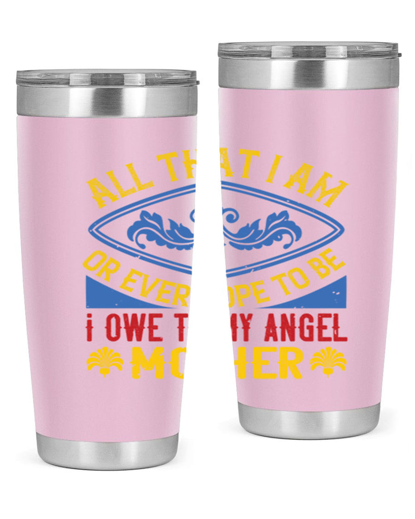 all that i am or ever hope to be i owe to my angel mother 221#- mom- Tumbler