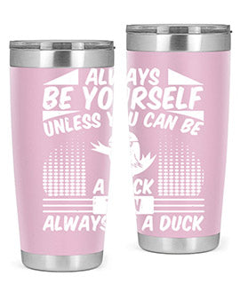 always Be Yourself Unless You Can Be A Duck Then Always Be A Duck Style 28#- duck- Tumbler